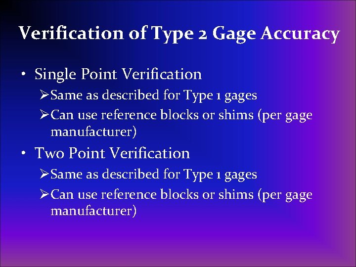 Verification of Type 2 Gage Accuracy • Single Point Verification ØSame as described for