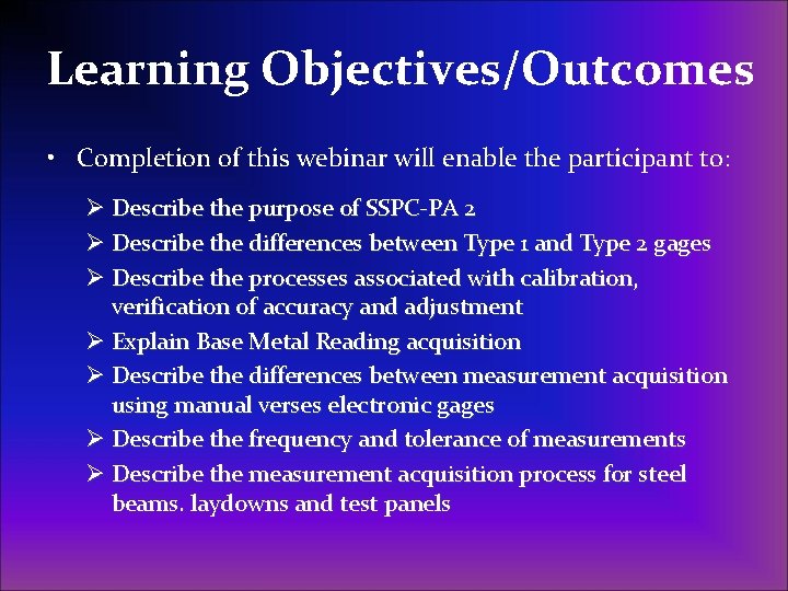 Learning Objectives/Outcomes • Completion of this webinar will enable the participant to: Ø Describe