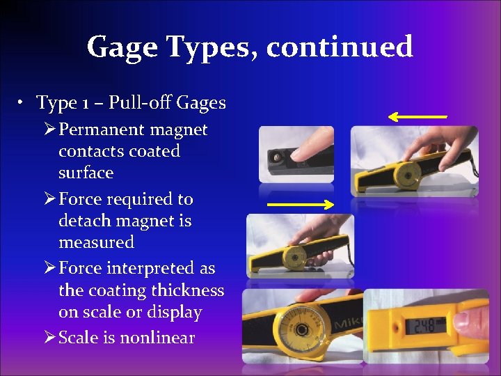 Gage Types, continued • Type 1 – Pull-off Gages Ø Permanent magnet contacts coated