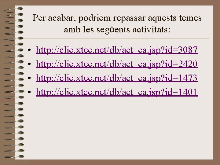 Per acabar, podriem repassar aquests temes amb les següents activitats: • • http: //clic. Per acabar, podriem repassar aquests temes amb les següents activitats: • • http: //clic.