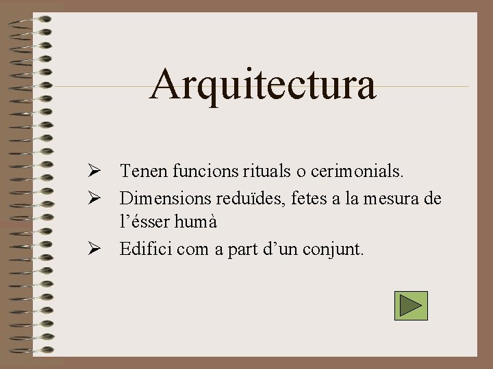 Arquitectura Ø Tenen funcions rituals o cerimonials. Ø Dimensions reduïdes, fetes a la mesura Arquitectura Ø Tenen funcions rituals o cerimonials. Ø Dimensions reduïdes, fetes a la mesura