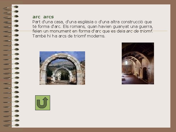 arc arcs Part d'una casa, d'una església o d'una altra construcció que té forma arc arcs Part d'una casa, d'una església o d'una altra construcció que té forma
