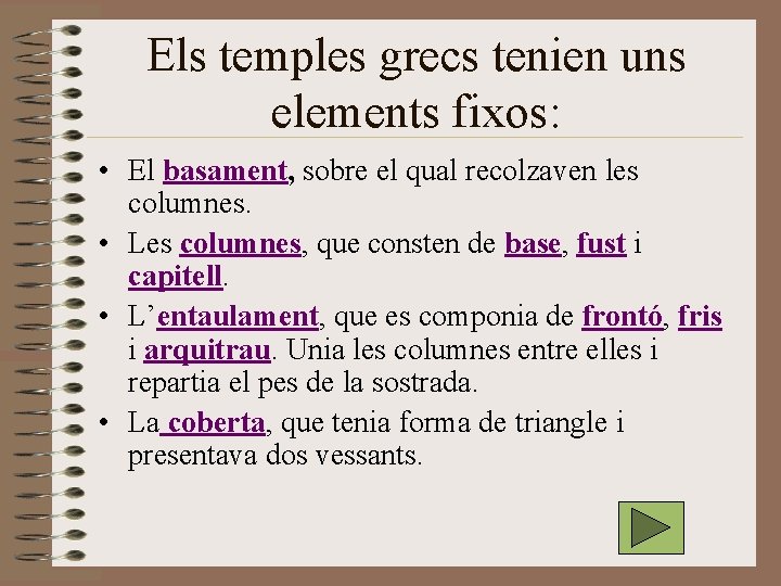 Els temples grecs tenien uns elements fixos: • El basament, sobre el qual recolzaven Els temples grecs tenien uns elements fixos: • El basament, sobre el qual recolzaven