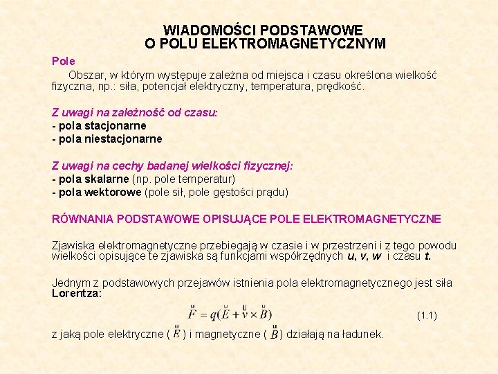 WIADOMOŚCI PODSTAWOWE O POLU ELEKTROMAGNETYCZNYM Pole Obszar, w którym występuje zależna od miejsca i