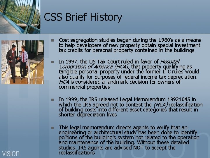 CSS Brief History n Cost segregation studies began during the 1980's as a means