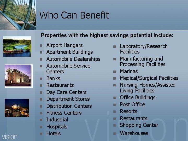 Who Can Benefit Properties with the highest savings potential include: n n n n