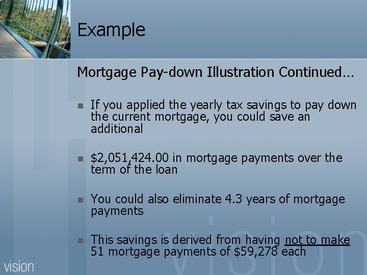 Example Mortgage Pay-down Illustration Continued… n If you applied the yearly tax savings to