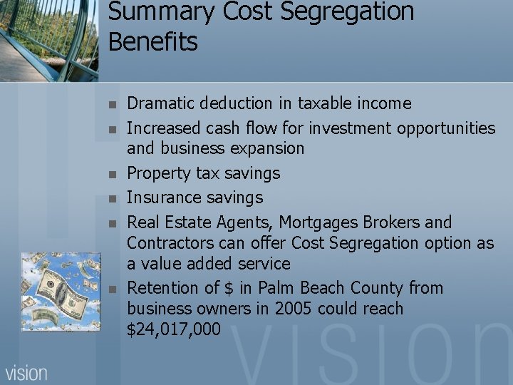 Summary Cost Segregation Benefits n n n Dramatic deduction in taxable income Increased cash
