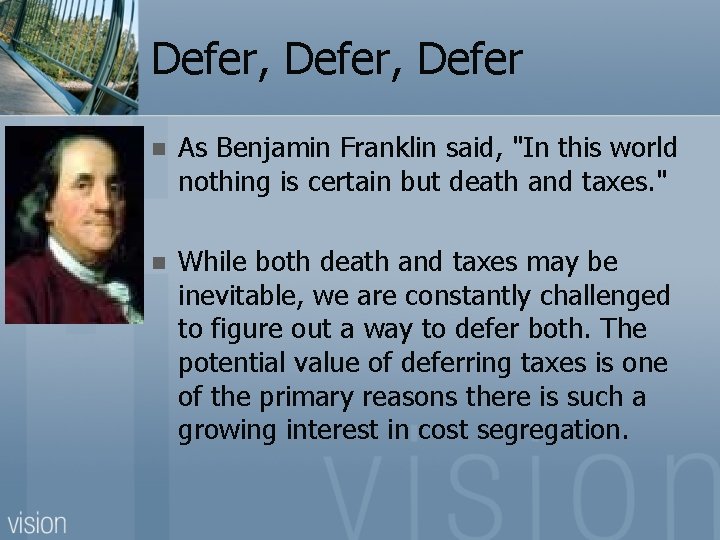 Defer, Defer n As Benjamin Franklin said, "In this world nothing is certain but