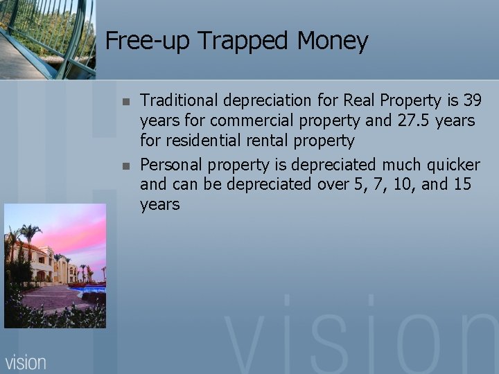 Free-up Trapped Money n n Traditional depreciation for Real Property is 39 years for