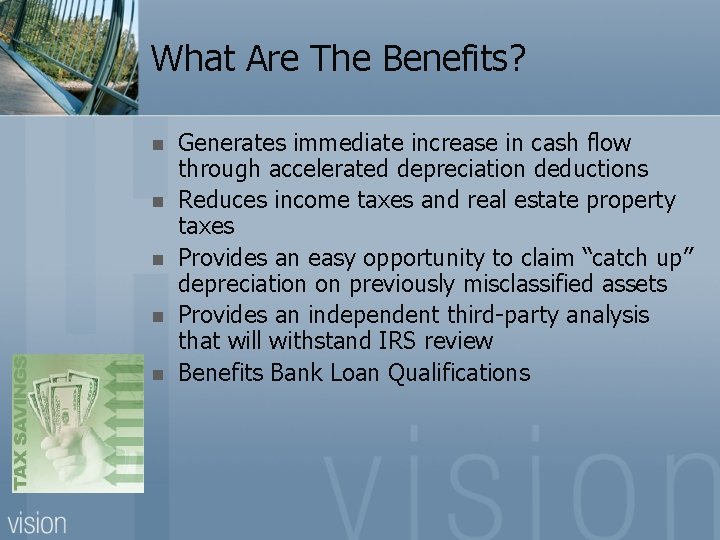 What Are The Benefits? n n n Generates immediate increase in cash flow through