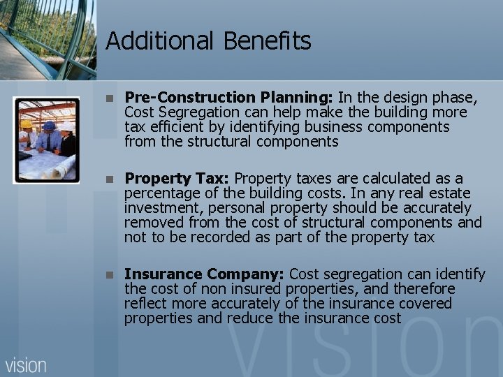Additional Benefits n Pre-Construction Planning: In the design phase, Cost Segregation can help make