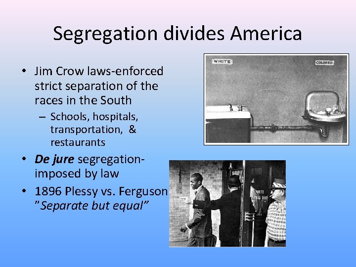 Segregation divides America • Jim Crow laws-enforced strict separation of the races in the