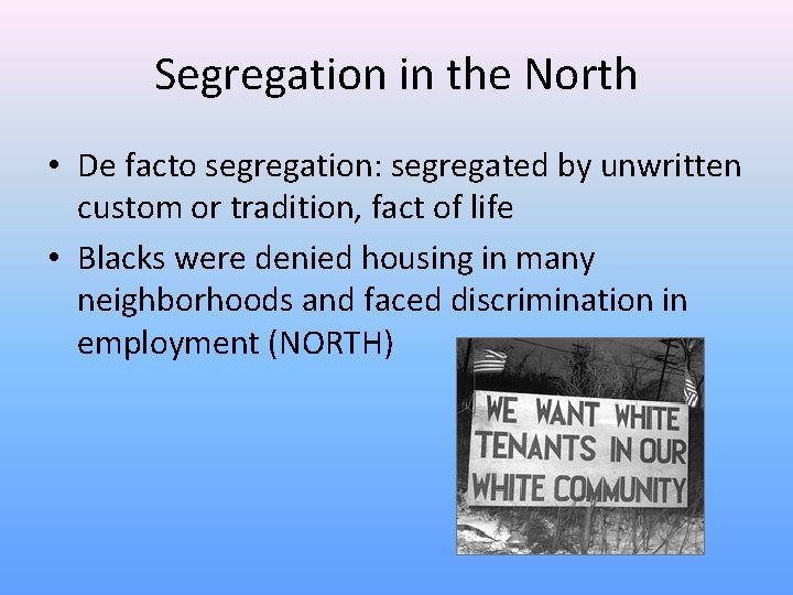 Segregation in the North • De facto segregation: segregated by unwritten custom or tradition,