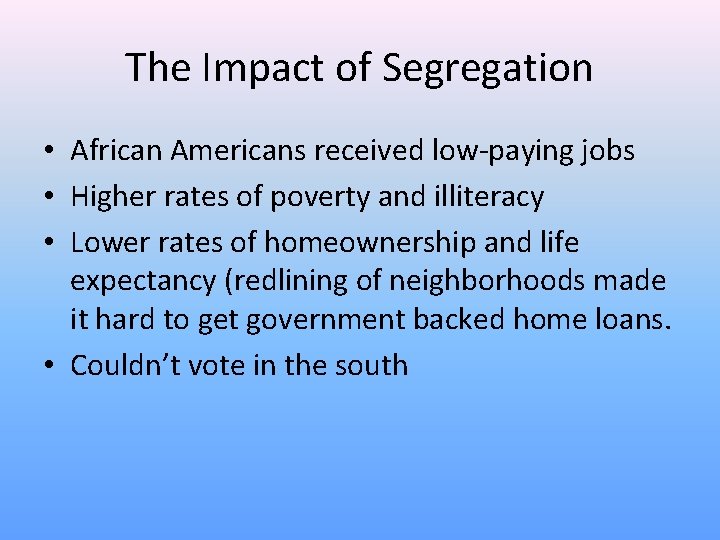 The Impact of Segregation • African Americans received low-paying jobs • Higher rates of