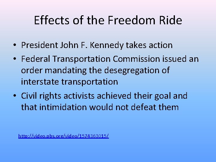 Effects of the Freedom Ride • President John F. Kennedy takes action • Federal