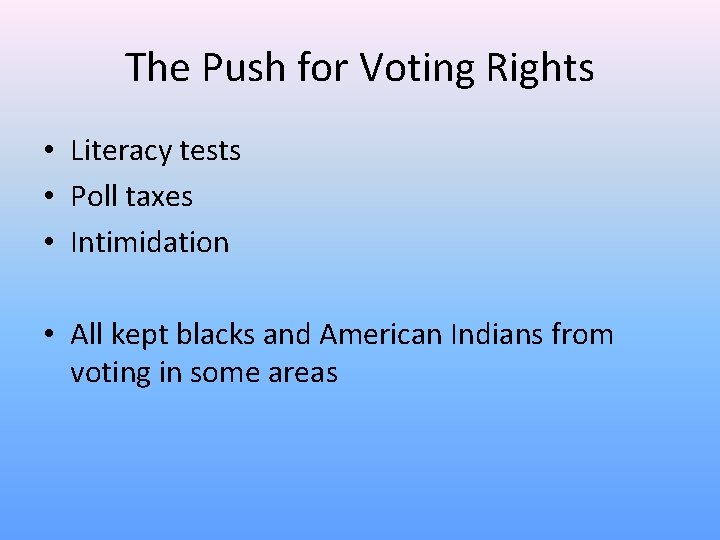 The Push for Voting Rights • Literacy tests • Poll taxes • Intimidation •