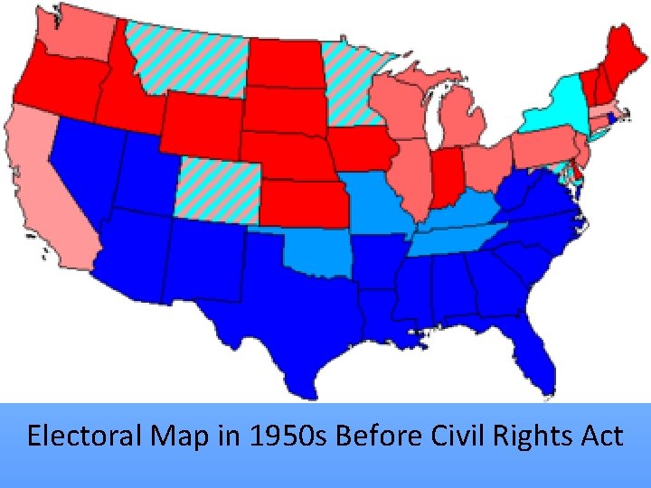 Electoral Map in 1950 s Before Civil Rights Act 