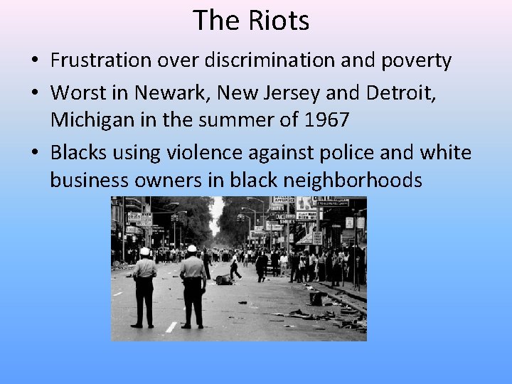 The Riots • Frustration over discrimination and poverty • Worst in Newark, New Jersey