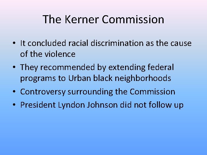 The Kerner Commission • It concluded racial discrimination as the cause of the violence