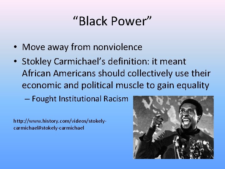 “Black Power” • Move away from nonviolence • Stokley Carmichael’s definition: it meant African