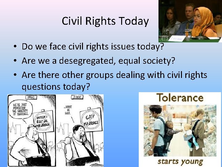 Civil Rights Today • Do we face civil rights issues today? • Are we