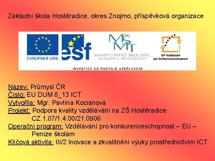 Základní škola Hostěradice, okres Znojmo, příspěvková organizace Název: Průmysl ČR Číslo: EU DUM 6_13