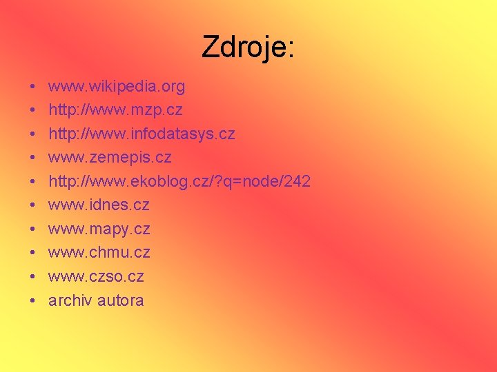 Zdroje: • • • www. wikipedia. org http: //www. mzp. cz http: //www. infodatasys.