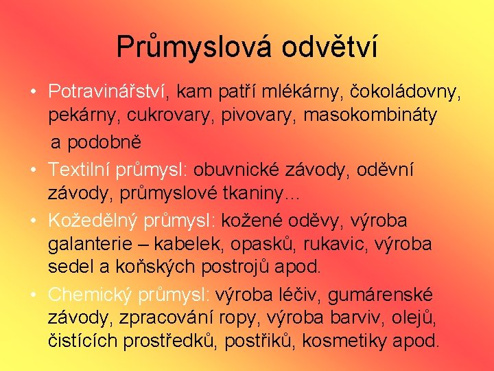 Průmyslová odvětví • Potravinářství, kam patří mlékárny, čokoládovny, pekárny, cukrovary, pivovary, masokombináty a podobně