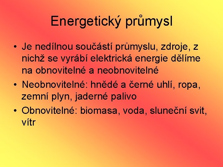 Energetický průmysl • Je nedílnou součástí průmyslu, zdroje, z nichž se vyrábí elektrická energie