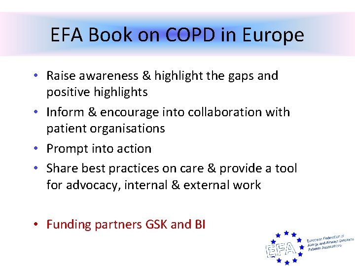EFA Book on COPD in Europe • Raise awareness & highlight the gaps and