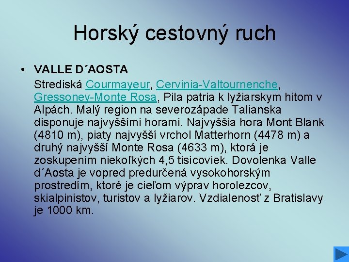 Horský cestovný ruch • VALLE D´AOSTA Strediská Courmayeur, Cervinia-Valtournenche, Gressoney-Monte Rosa, Pila patria k