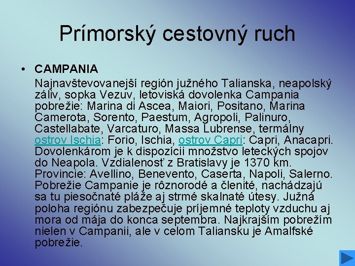 Prímorský cestovný ruch • CAMPANIA Najnavštevovanejší región južného Talianska, neapolský záliv, sopka Vezuv, letoviská