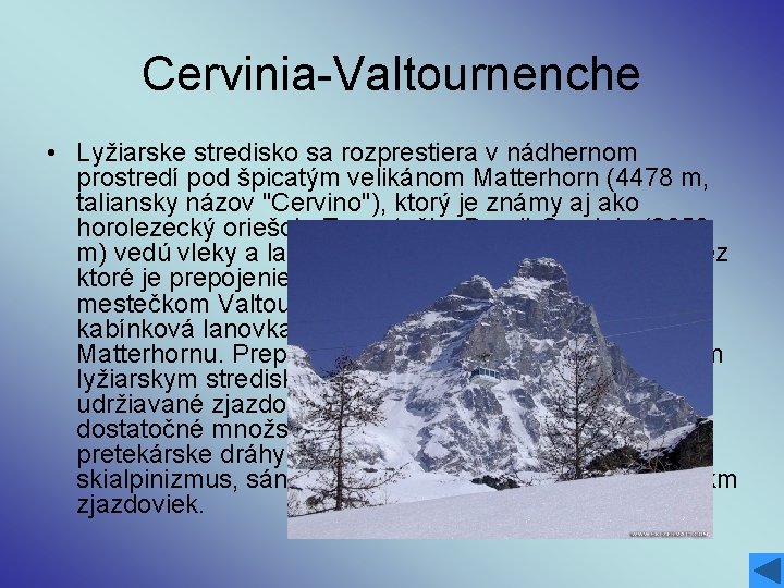 Cervinia-Valtournenche • Lyžiarske stredisko sa rozprestiera v nádhernom prostredí pod špicatým velikánom Matterhorn (4478
