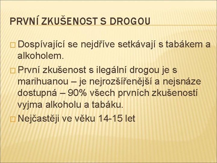 PRVNÍ ZKUŠENOST S DROGOU � Dospívající se nejdříve setkávají s tabákem a alkoholem. �