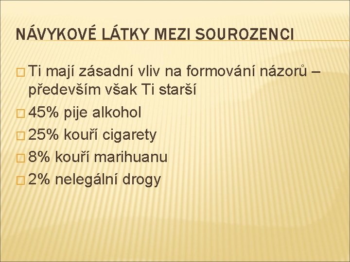 NÁVYKOVÉ LÁTKY MEZI SOUROZENCI � Ti mají zásadní vliv na formování názorů – především