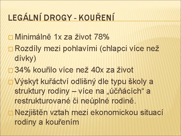 LEGÁLNÍ DROGY - KOUŘENÍ � Minimálně 1 x za život 78% � Rozdíly mezi