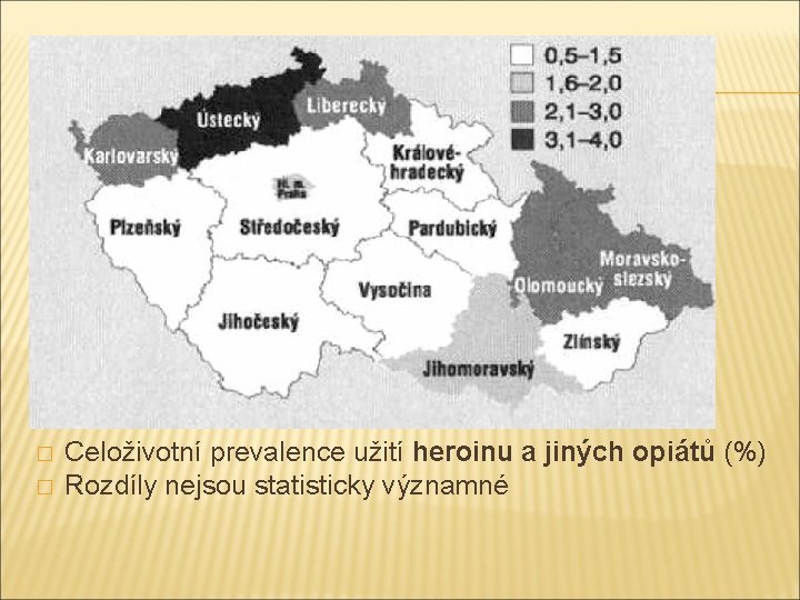 � � Celoživotní prevalence užití heroinu a jiných opiátů (%) Rozdíly nejsou statisticky významné