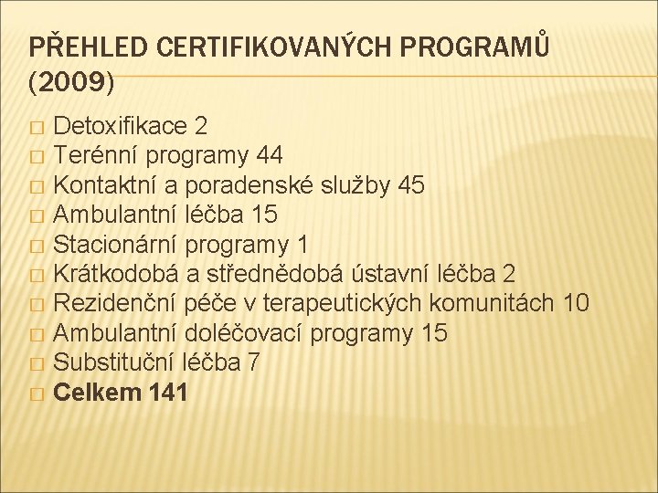 PŘEHLED CERTIFIKOVANÝCH PROGRAMŮ (2009) Detoxifikace 2 � Terénní programy 44 � Kontaktní a poradenské