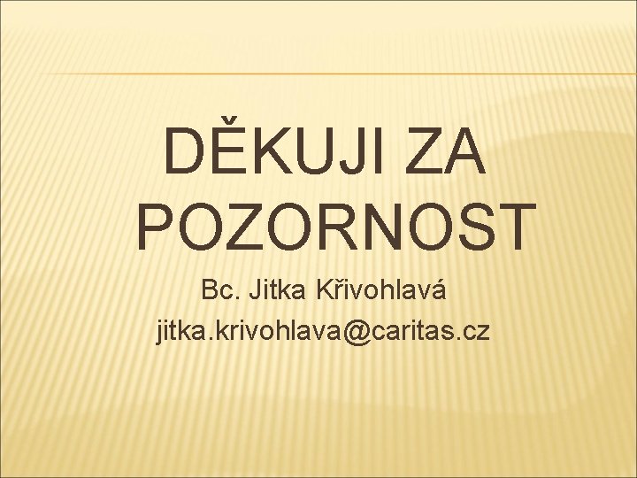 DĚKUJI ZA POZORNOST Bc. Jitka Křivohlavá jitka. krivohlava@caritas. cz 