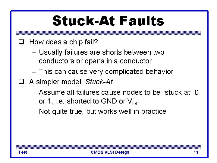 Stuck-At Faults q How does a chip fail? – Usually failures are shorts between