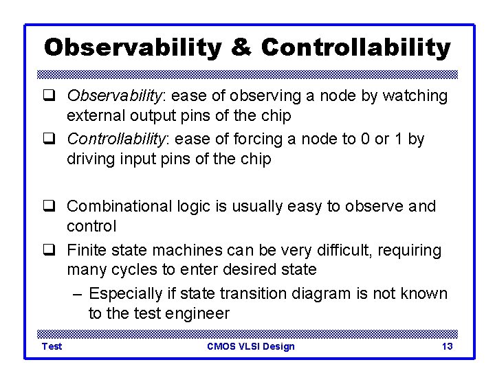 Observability & Controllability q Observability: ease of observing a node by watching external output