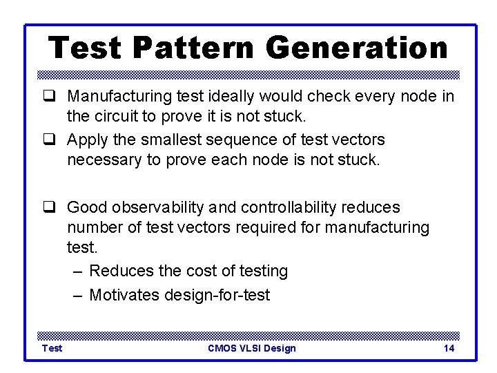 Test Pattern Generation q Manufacturing test ideally would check every node in the circuit