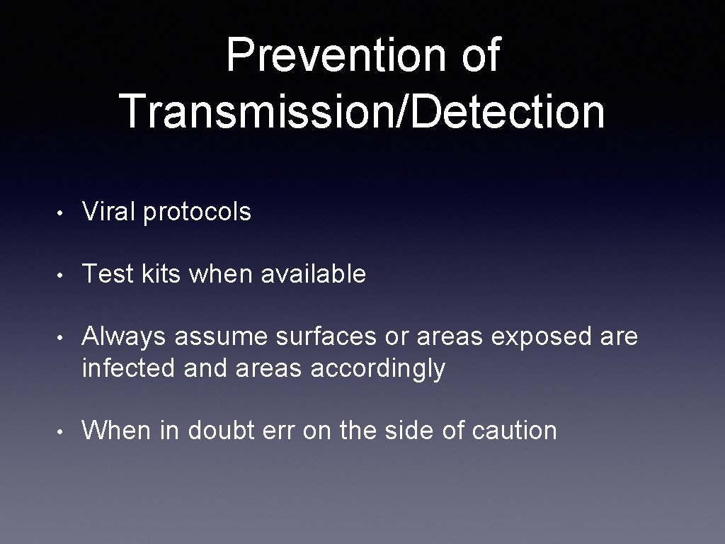 Prevention of Transmission/Detection • Viral protocols • Test kits when available • Always assume