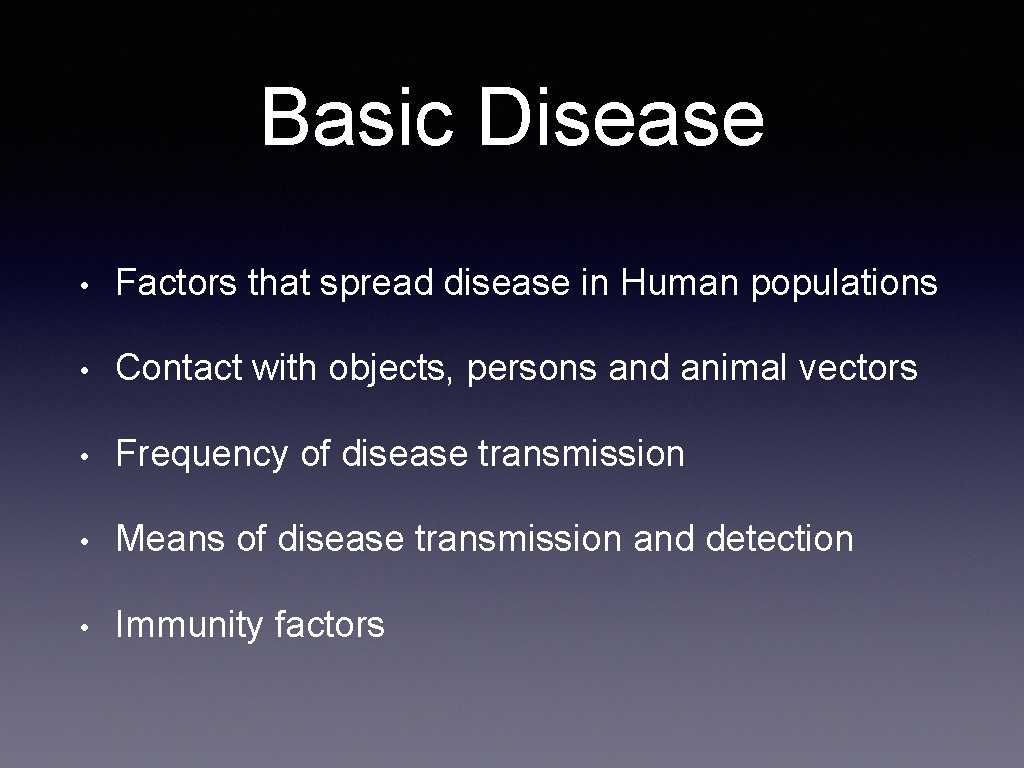 Basic Disease • Factors that spread disease in Human populations • Contact with objects,