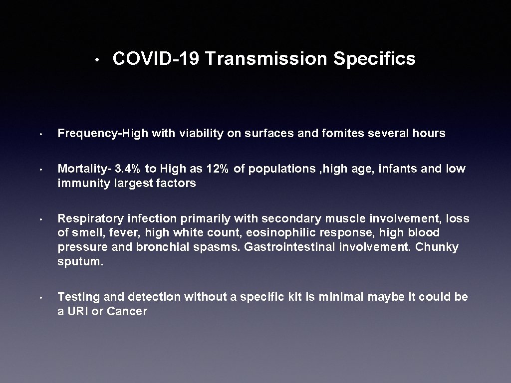  • COVID-19 Transmission Specifics • Frequency-High with viability on surfaces and fomites several