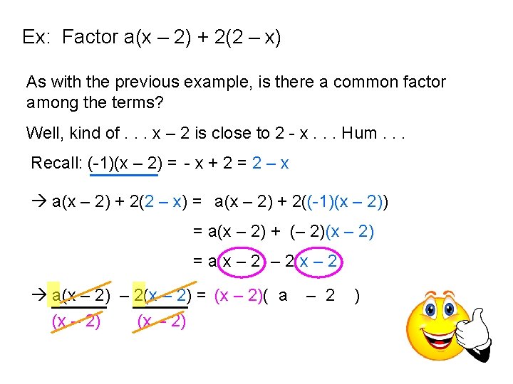 Ex: Factor a(x – 2) + 2(2 – x) As with the previous example,