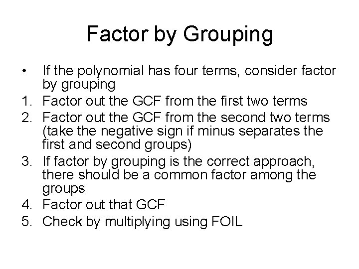 Factor by Grouping • 1. 2. 3. 4. 5. If the polynomial has four