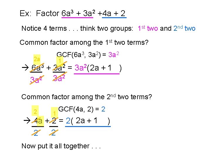 Ex: Factor 6 a 3 + 3 a 2 +4 a + 2 Notice