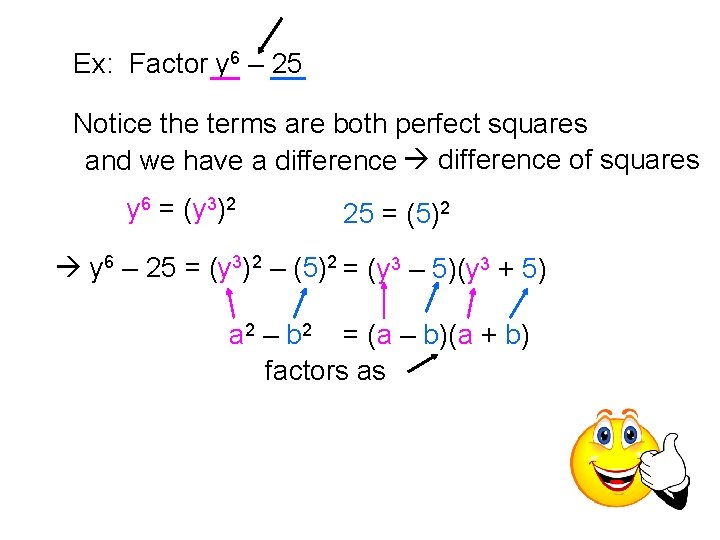 Ex: Factor y 6 – 25 Notice the terms are both perfect squares and